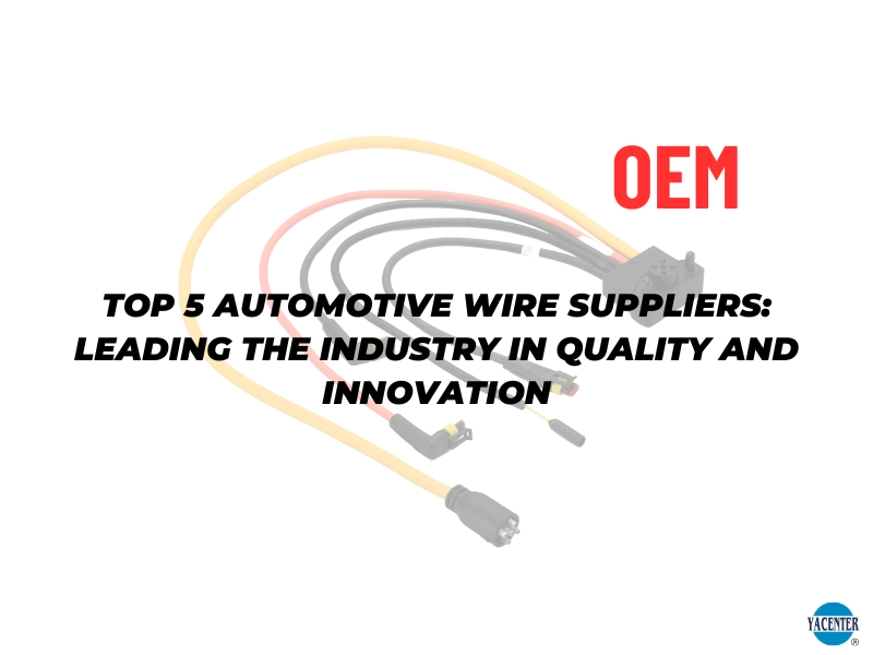 Top 5 Automotive Wire Suppliers: Leading the Industry in Quality and Innovation