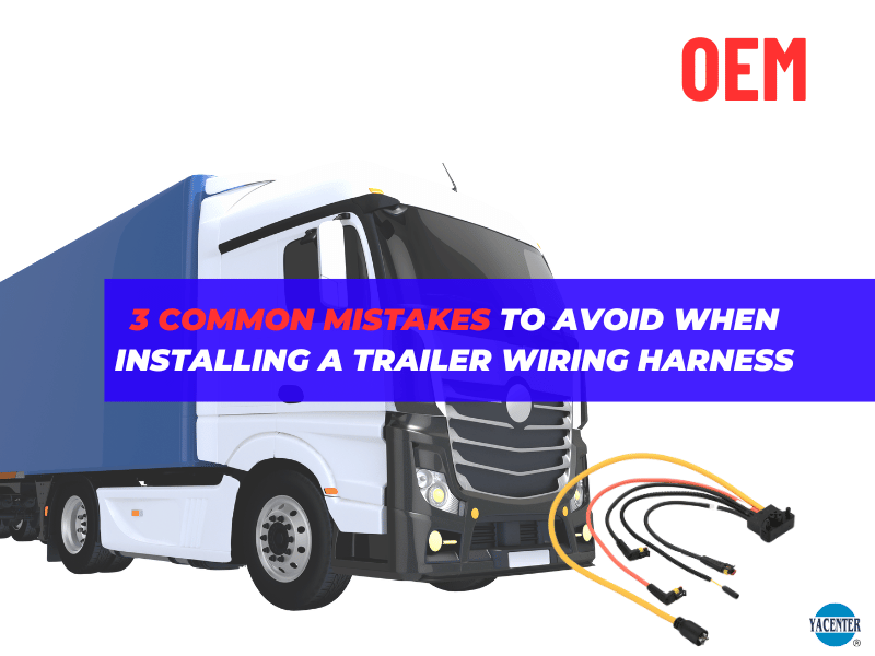 3 Common Mistakes to Avoid When Installing a Trailer Wiring Harness