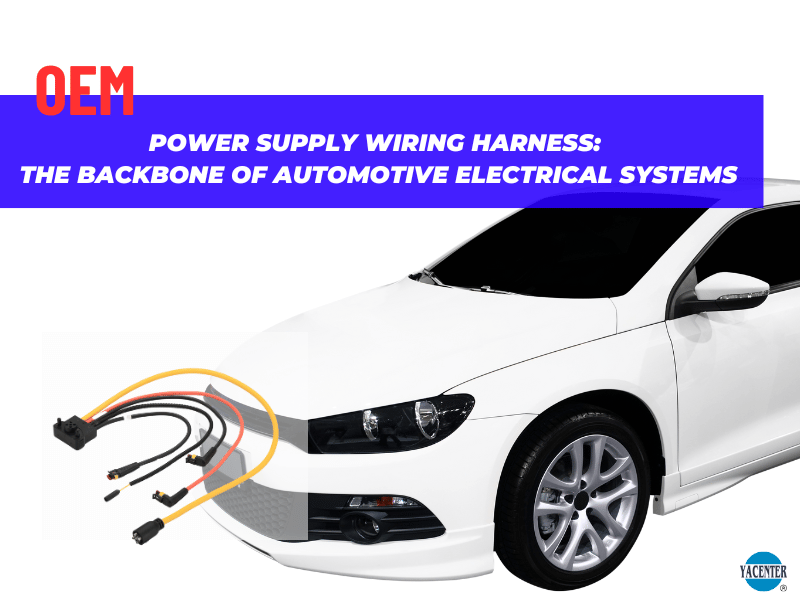 Power Supply Wiring Harness: The Backbone of Automotive Electrical Systems